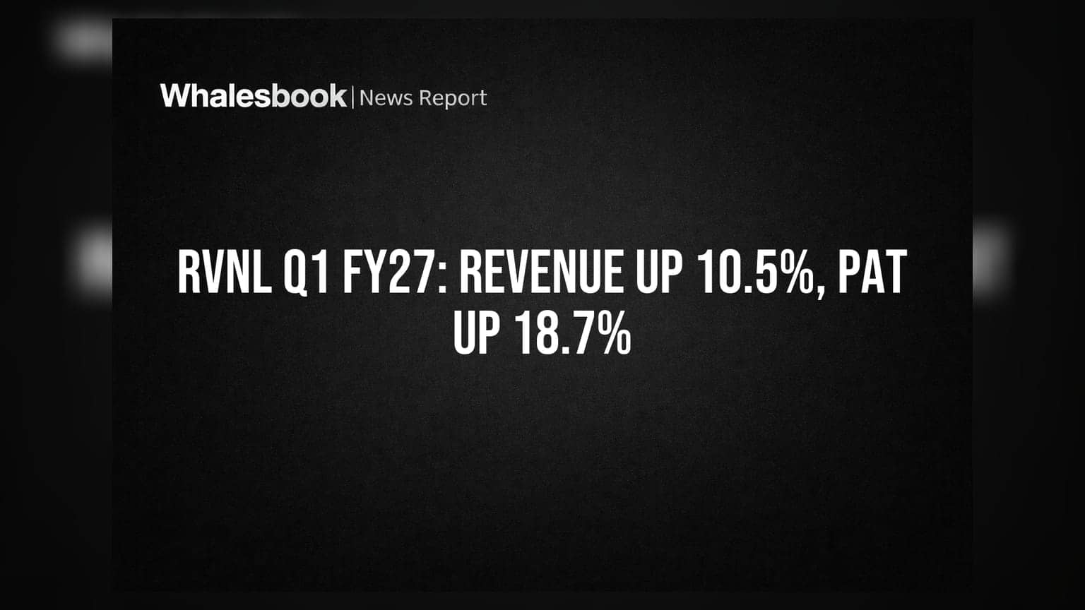 RVNL Q1 FY27 Results: આવકમાં 10.55% નો વધારો, PAT 18.73% વધીને ₹159.52 કરોડ થયો