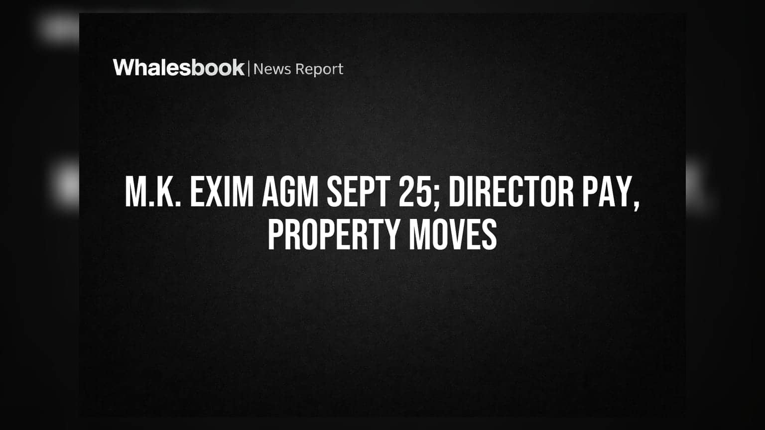 M.K. Exim to hold AGM Sept 25; considers director pay, property deals