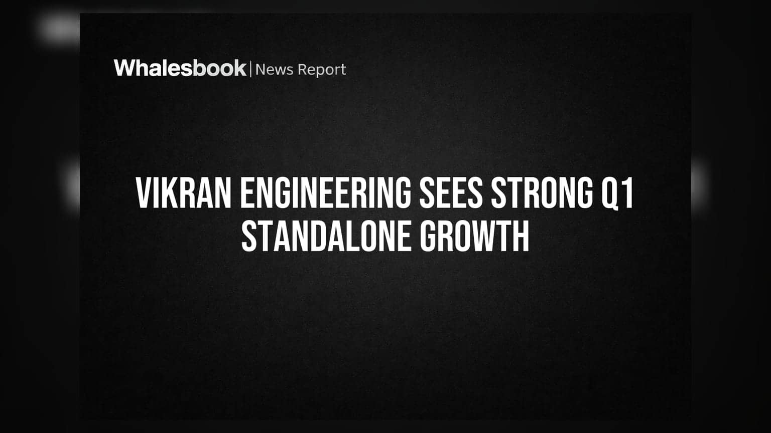 Vikran Engineering: Q1 FY27 ਵਿੱਚ ਸਟੈਂਡਅਲੋਨ ਮਾਲੀਆ **28.2%** ਵੱਧ ਕੇ ₹204 ਕਰੋੜ ਹੋਇਆ