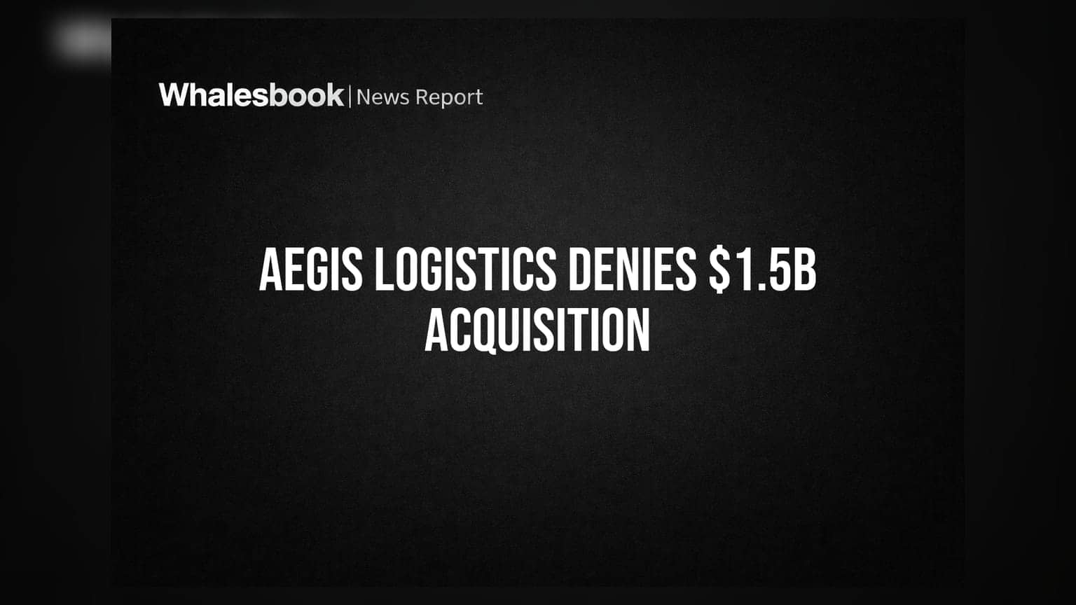 Aegis Logistics ਨੇ Tristar ਐਕੁਆਇਜ਼ੀਸ਼ਨ ਦੀਆਂ ਖਬਰਾਂ ਦਾ ਖੰਡਨ ਕੀਤਾ