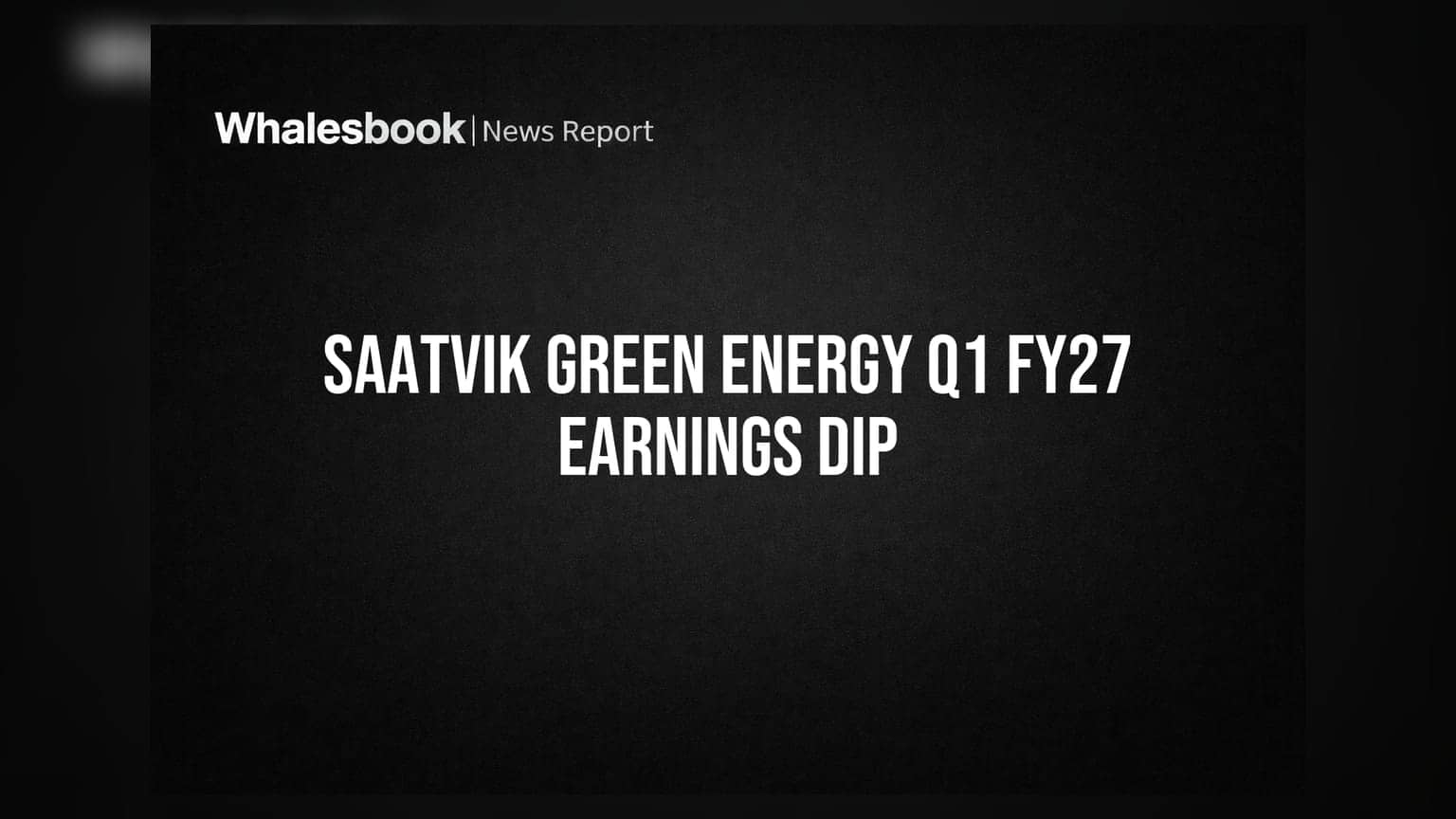 Saatvik Green Energy Share: Q1 FY27 માં આવક અને નફામાં મોટો ઘટાડો, રોકાણકારો શું કરે?