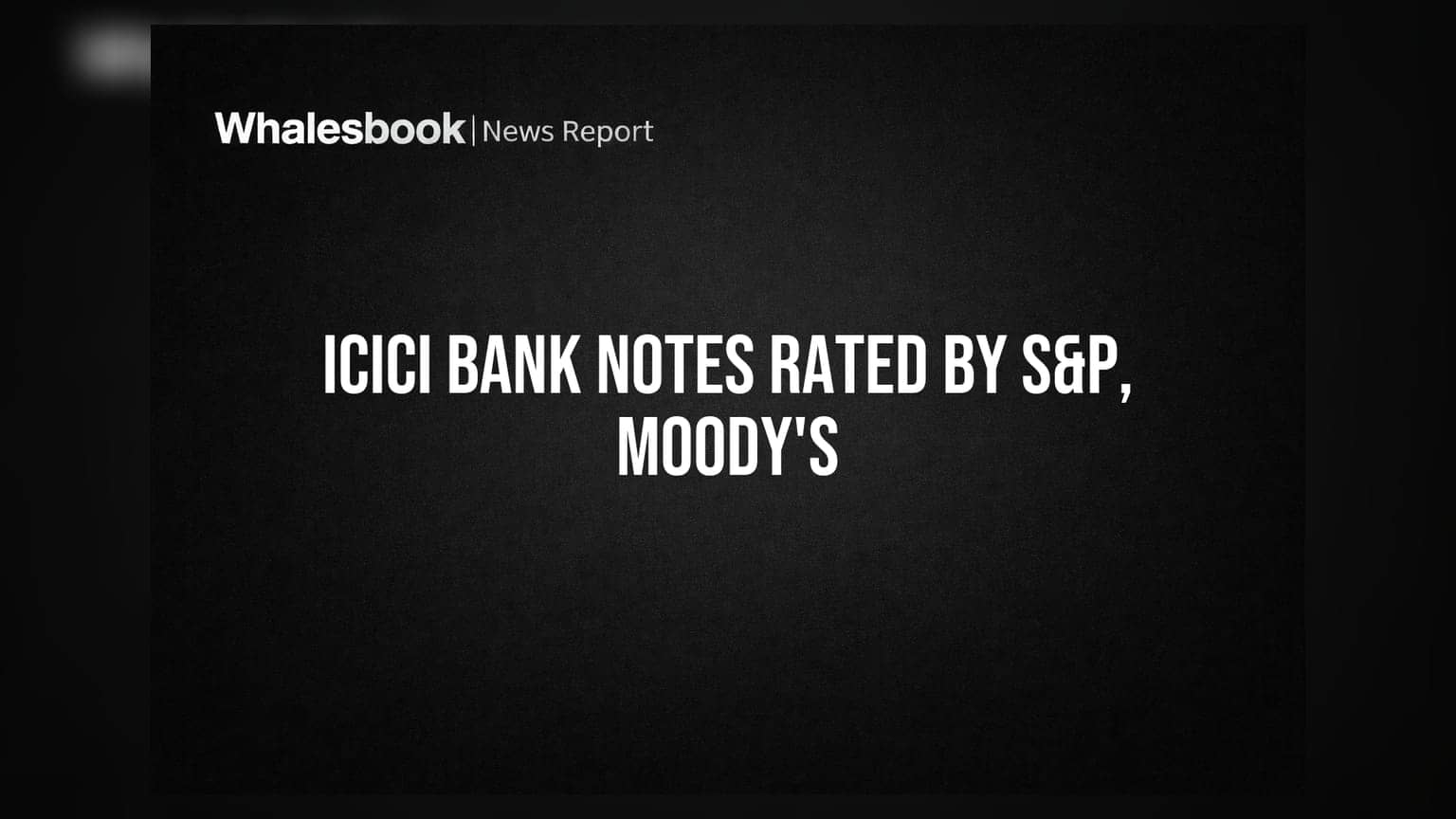 ICICI Bank's USD 750 Million Notes Rated BBB- by S&P, Baa3 by Moody's
