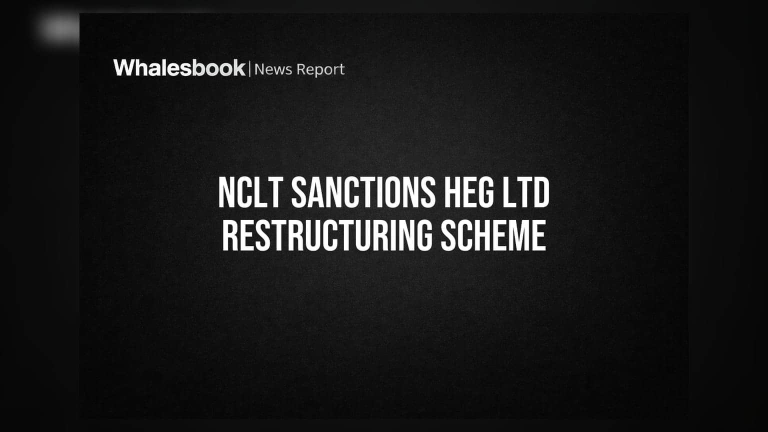 HEG Ltd शेयर में बड़ा बदलाव: NCLT ने दी रीस्ट्रक्चरिंग प्लान को मंजूरी, शेयरधारिता में होगा इजाफा