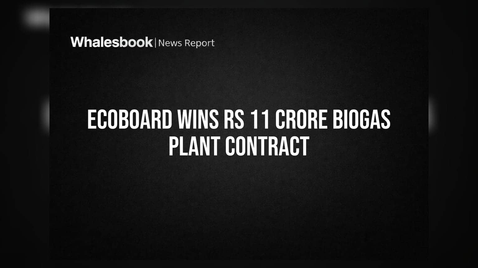 Ecoboard Industriesને ₹11 કરોડનો મોટો ઓર્ડર મળ્યો: 6 TPD CBG પ્લાન્ટ બનશે