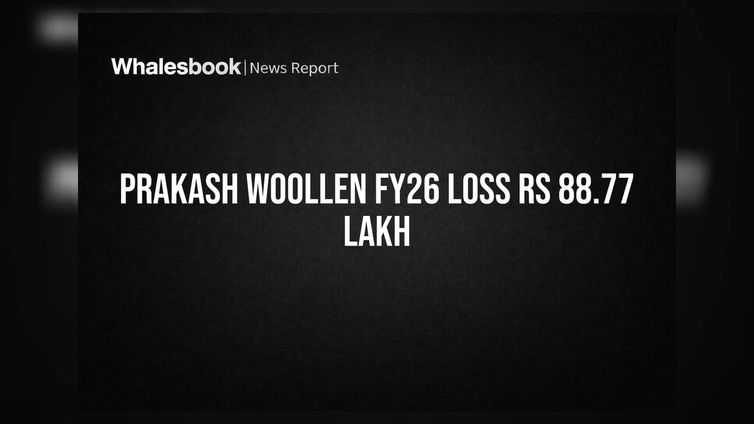 Prakash Woollen & Synthetic Mills Posts Rs 88.77 Lakh Loss in FY26