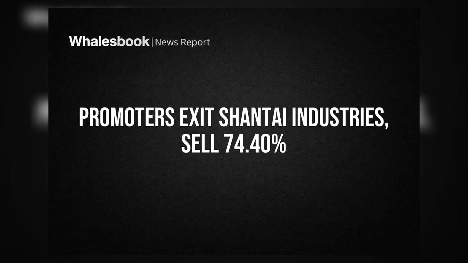 Shantai Industries Promoter Group Sells Entire 74.40% Stake