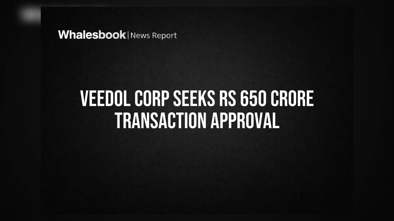 Veedol Corp seeks shareholder nod for Rs 650 crore related-party transactions
