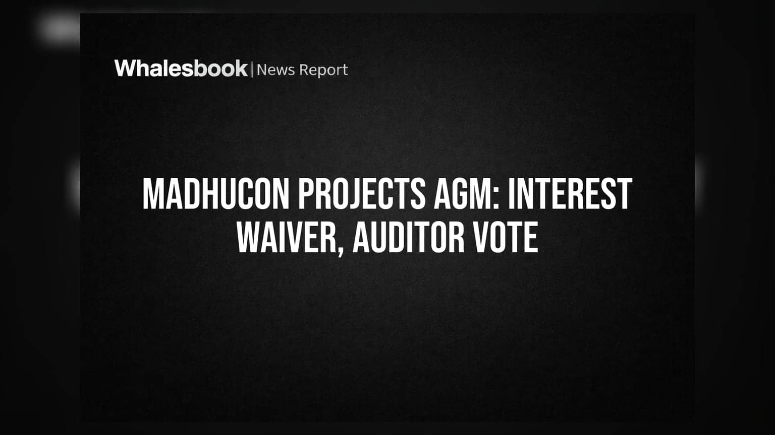 Madhucon Projects AGM to vote on waiving loan interest, auditor changes