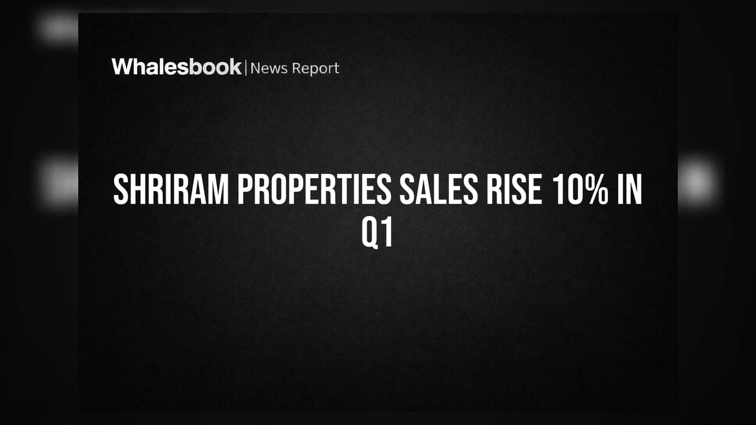 Shriram Properties Q1 FY27 Sales Up 10% to Rs 484 Cr, PAT at Rs 11 Cr