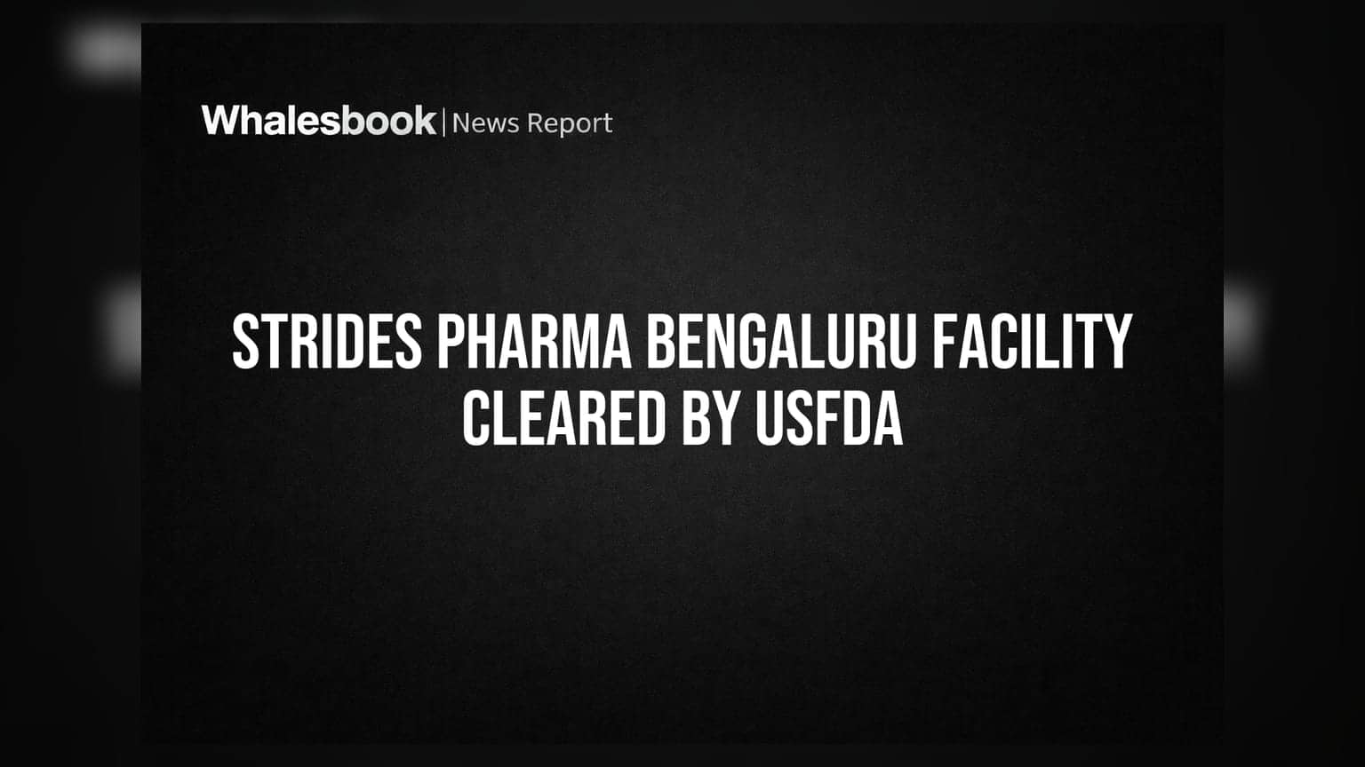 Strides Pharma Science Bengaluru Facility Cleared by USFDA; Receives EIR