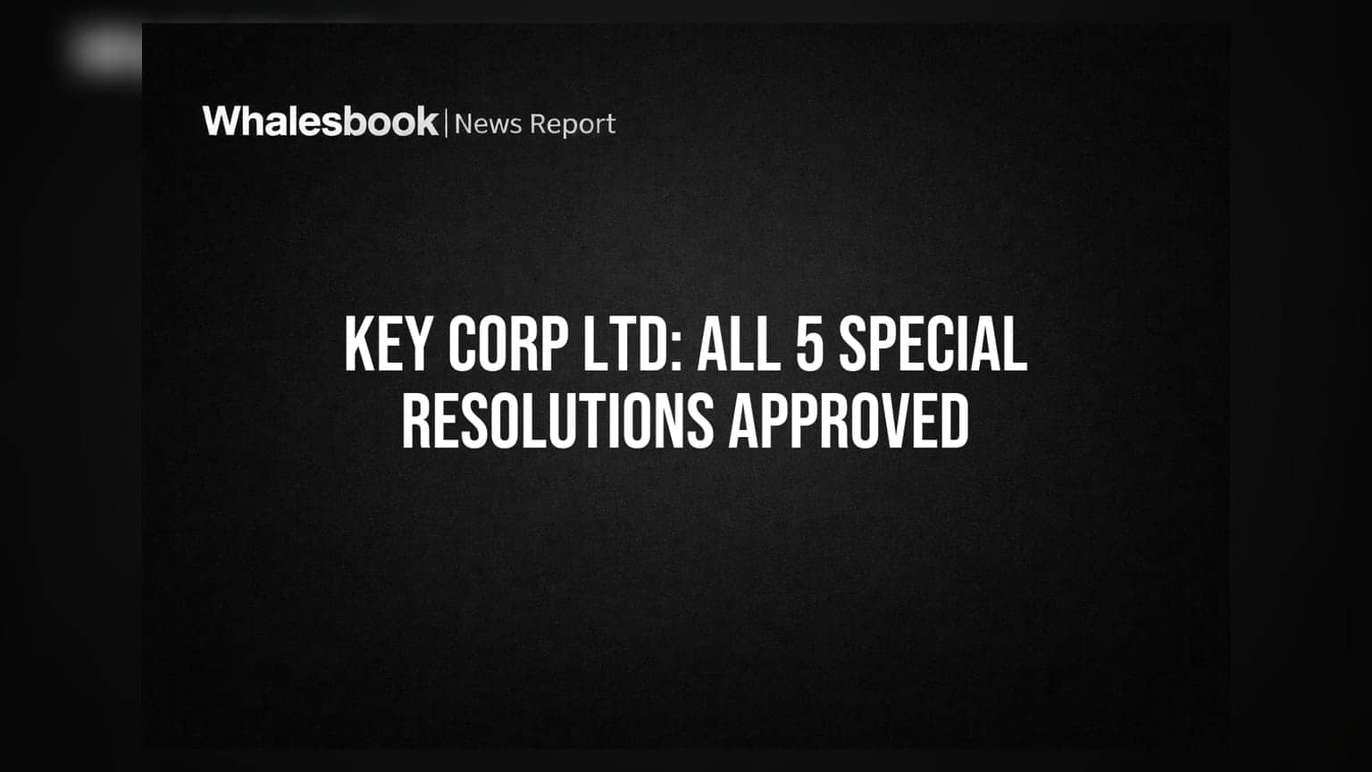 Key Corporation Ltd: ਸਾਰੇ 5 ਮਤੇ ਪਾਸ, ਸ਼ੇਅਰਧਾਰਕਾਂ ਨੇ ਦਿੱਤੀ ਵੱਡੀ ਹਮਾਇਤ