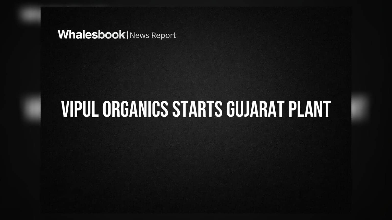 Vipul Organics Commences Production at New Gujarat Greenfield Facility