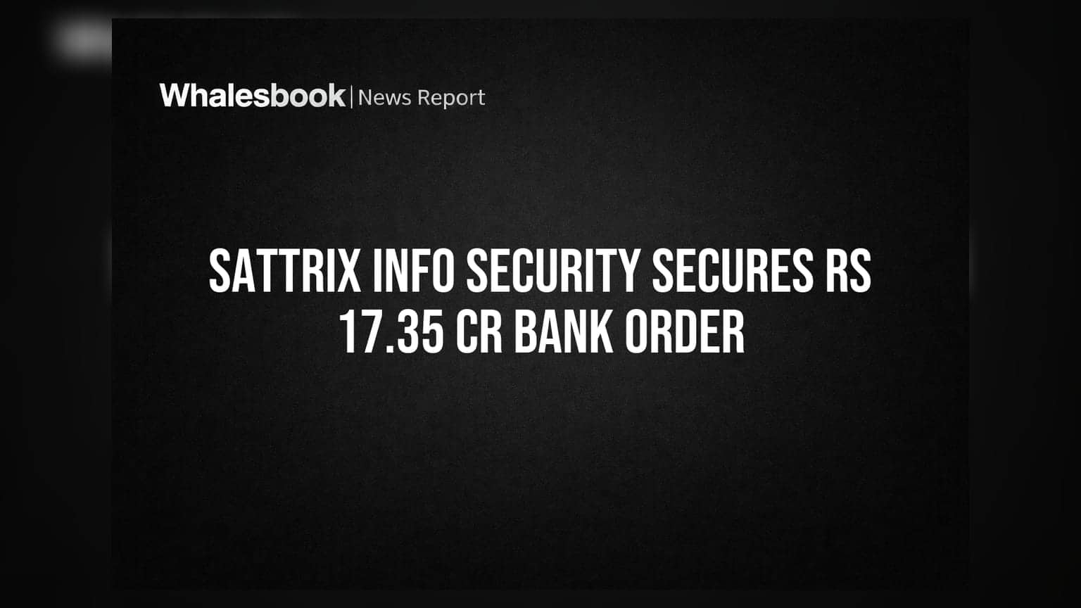 Sattrix Information Security: தனியார் வங்கி யிடமிருந்து ₹17.35 கோடி ஆர்டர்!