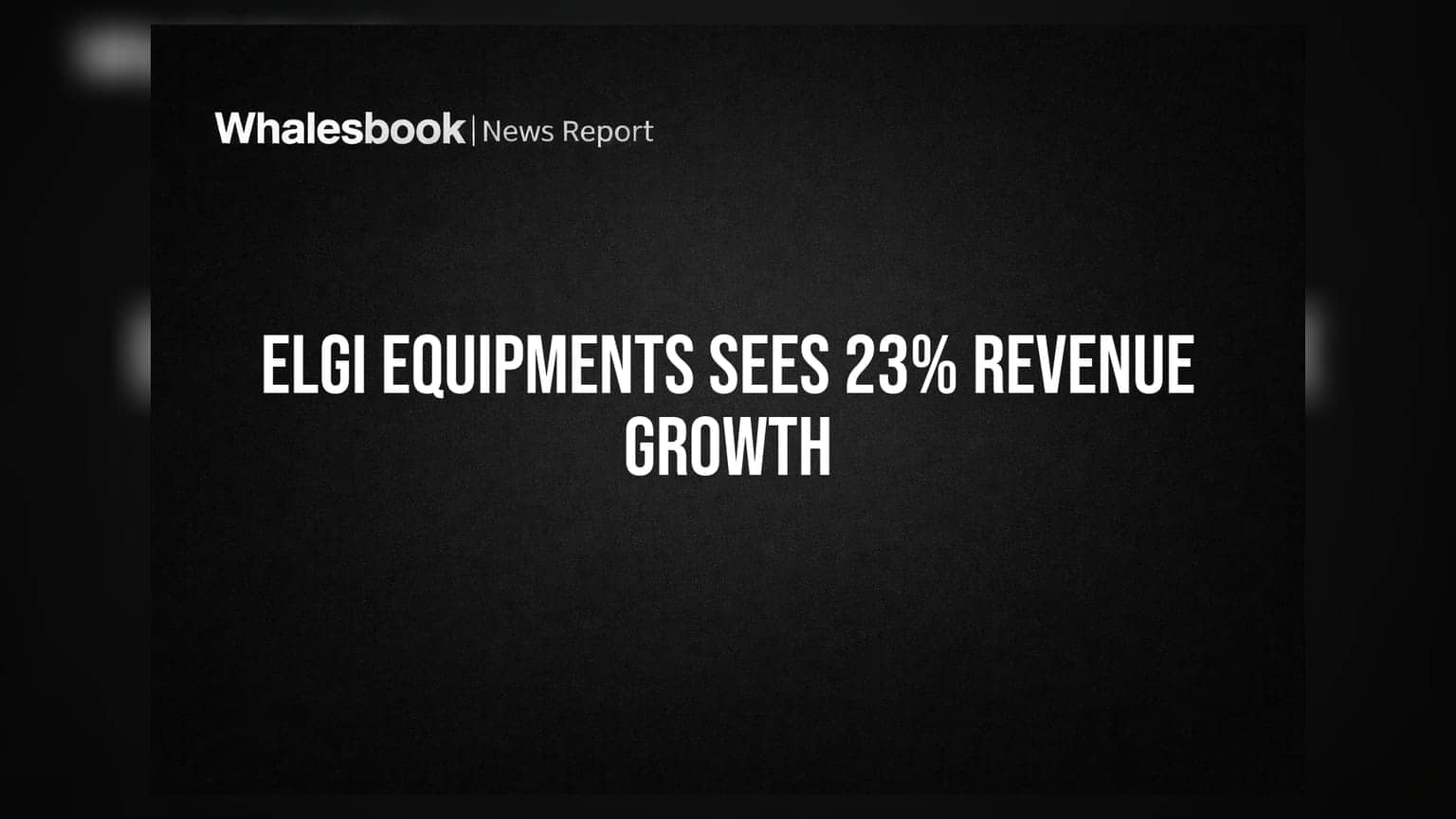 Elgi Equipments: Q1 में 23% रेवेन्यू ग्रोथ, इन बाजारों में कंपनी ने मचाया धमाल!