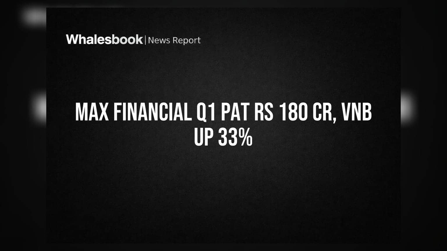 Max Financial Services' Q1 FY27 PAT at Rs 180 Cr, VNB Grows 33%