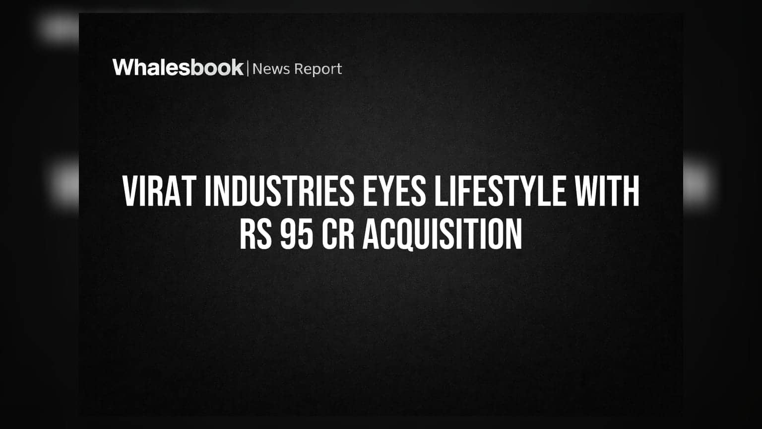Virat Industries to Acquire 70.28% Stake in Brahm Lifestyle for Rs 95 Cr