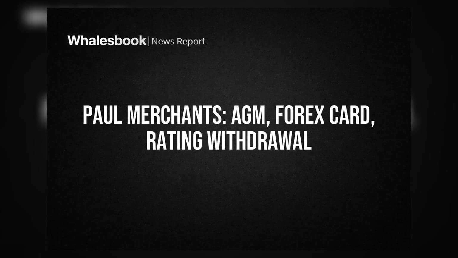 Paul Merchants Re-appoints Director, Launches Forex Card, Withdraws Credit Rating
