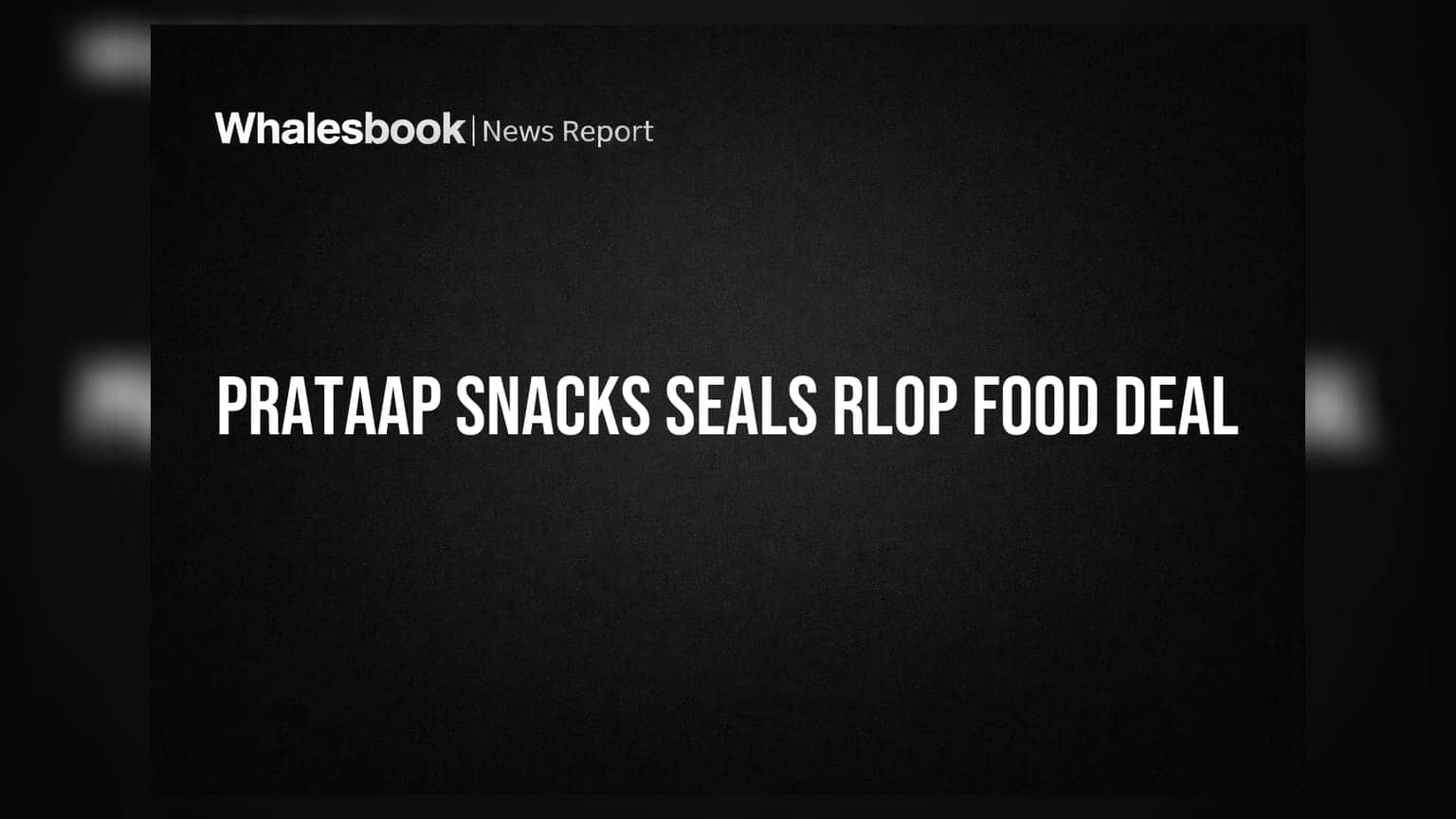 Prataap Snacks: RLOP Food-ஐ 100% கைப்பற்ற ஒப்பந்தம் கையெழுத்து!