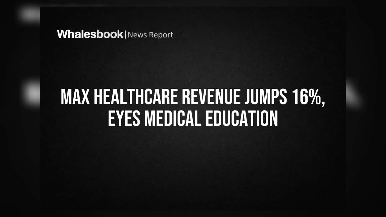 Max Healthcare Q1 FY27 Revenue Up 16% To Rs 2,982 Crore; Approves Medical Education Entry