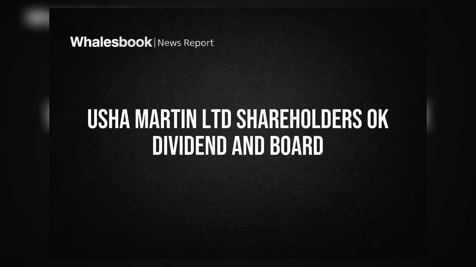 Usha Martin Ltd Shareholders Approve Dividend, Auditor, and Board Appointments at AGM