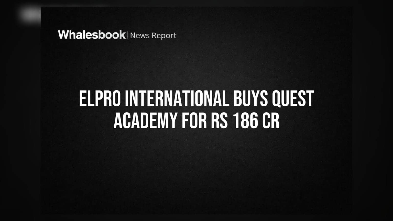 Elpro International subsidiary buys Quest Academy for Rs 186 crore
