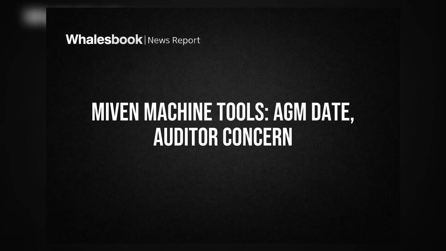 Miven Machine Tools AGM on Sep 15; Auditor flags Going Concern doubt
