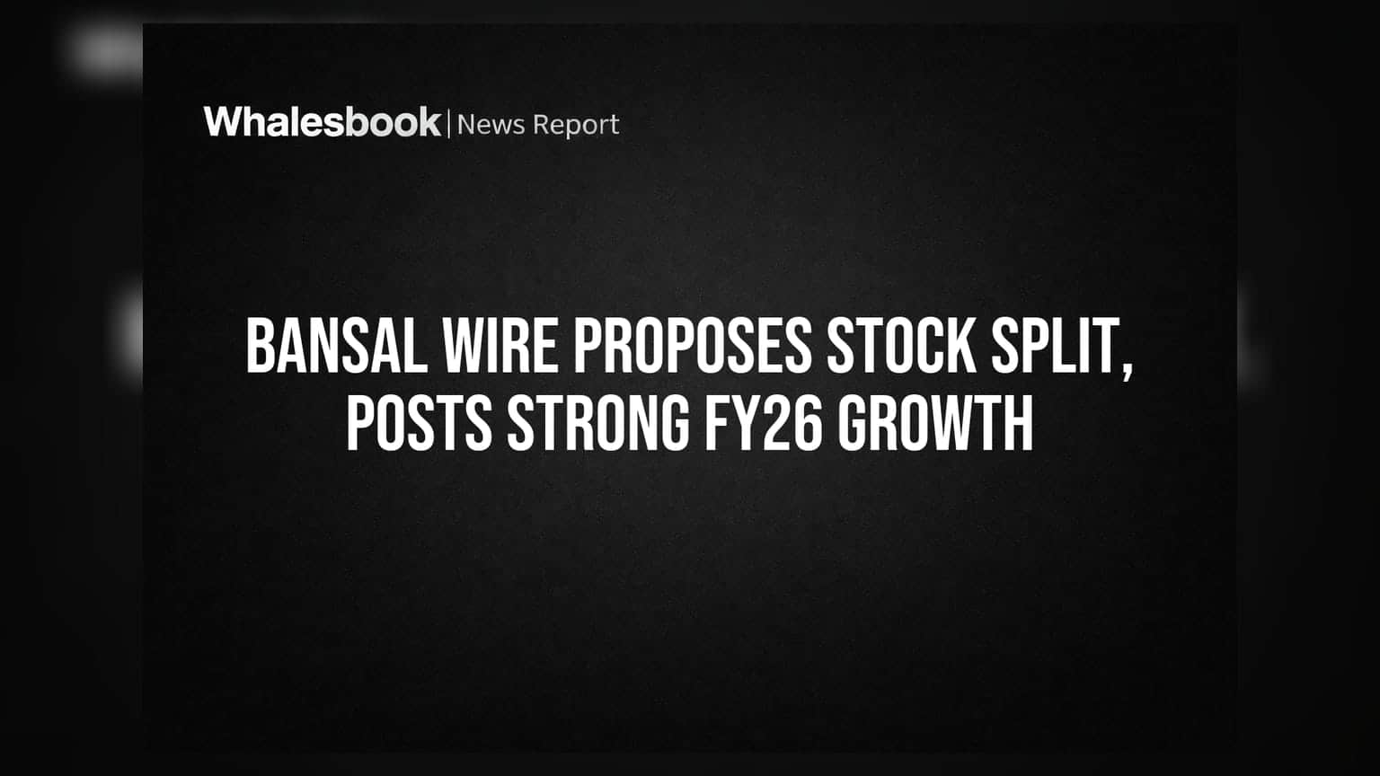 Bansal Wire Industries: 1:5 ਸਟਾਕ ਸਪਲਿਟ ਦਾ ਐਲਾਨ, FY26 ਦੇ ਨਤੀਜੇ ਸ਼ਾਨਦਾਰ
