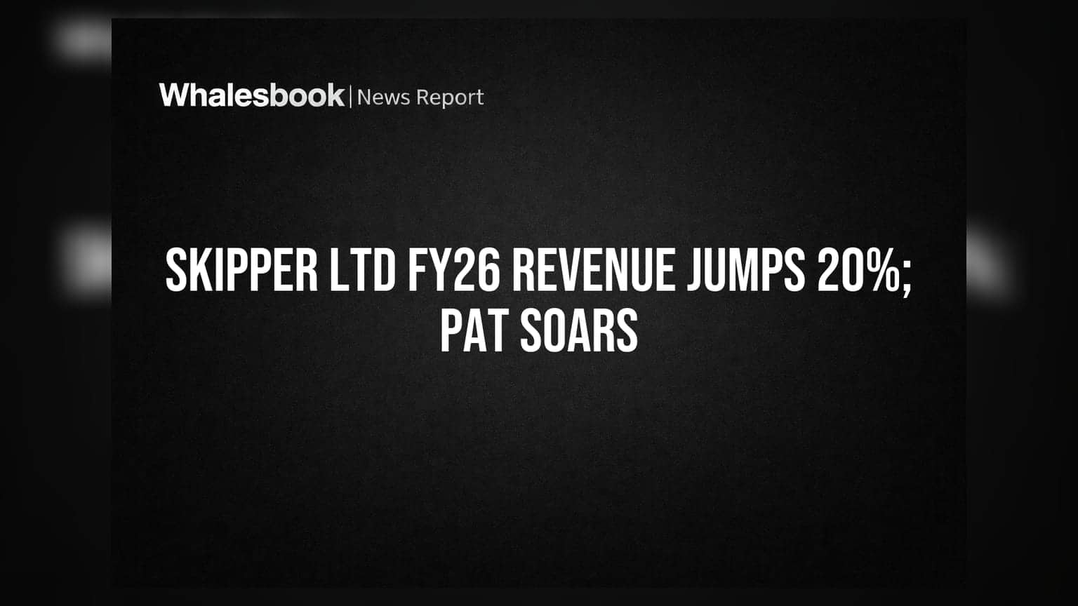 Skipper Ltd FY26 Revenue Up 20% to Rs 55,528M; PAT Soars 43%