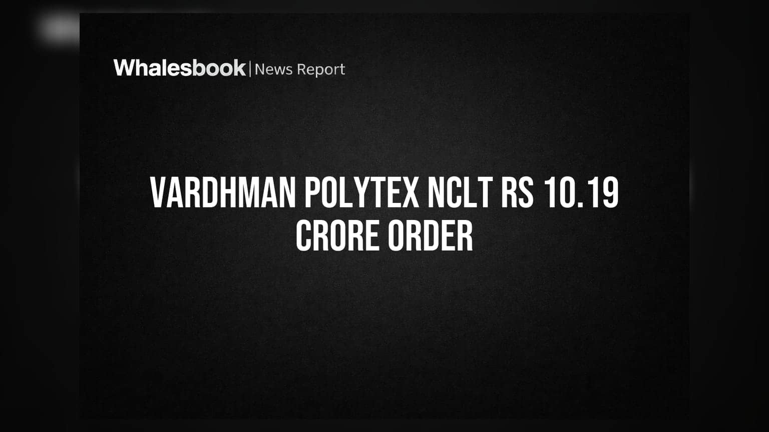 Vardhman Polytex ਨੂੰ NCLT ਦਾ ਹੁਕਮ: ਦੇਣੇ ਪੈਣਗੇ ₹10.19 ਕਰੋੜ + 15% ਵਿਆਜ!