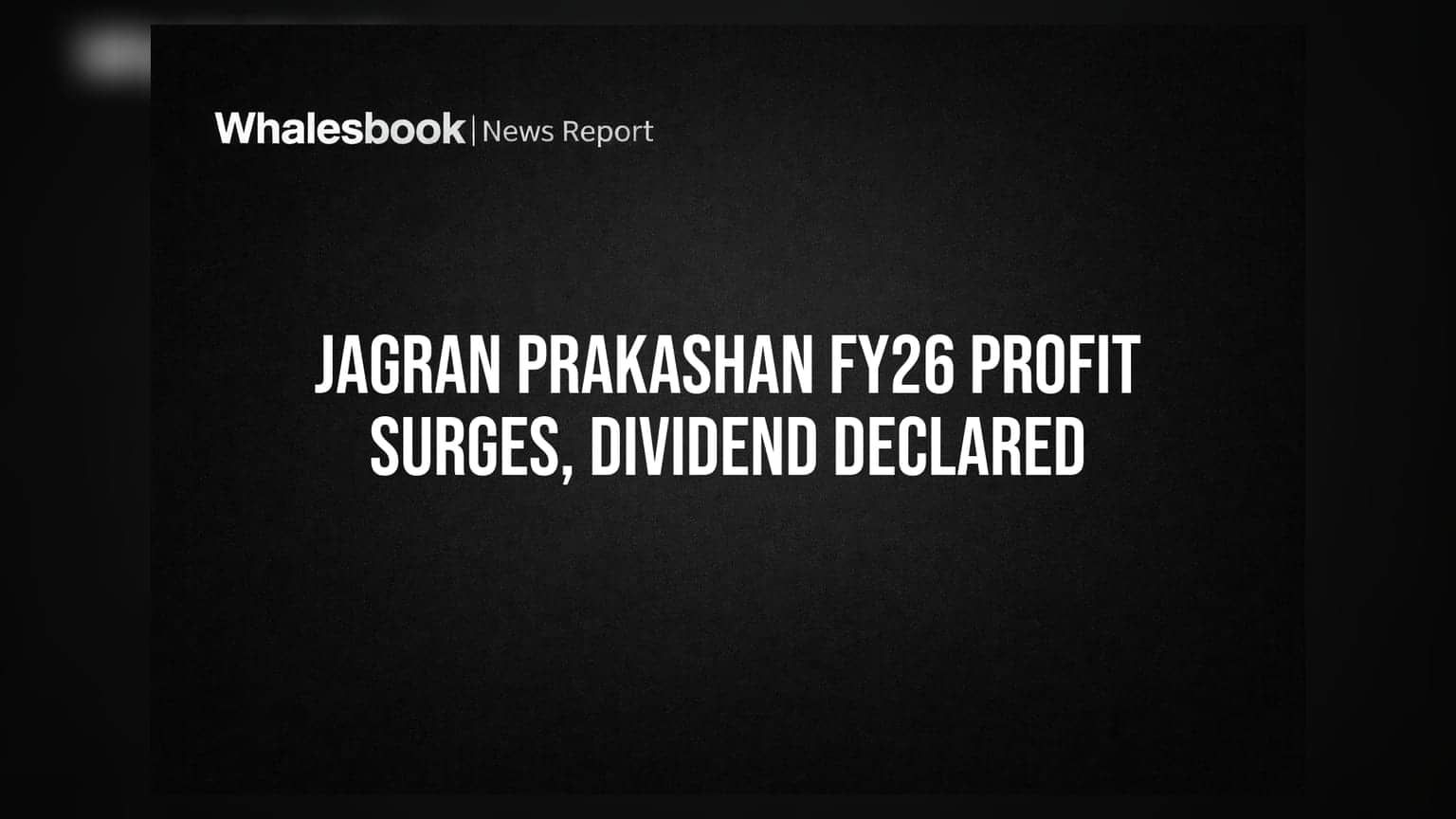 Jagran Prakashan FY26 Profit Jumps to Rs 185 Cr; Declares Rs 10 Dividend