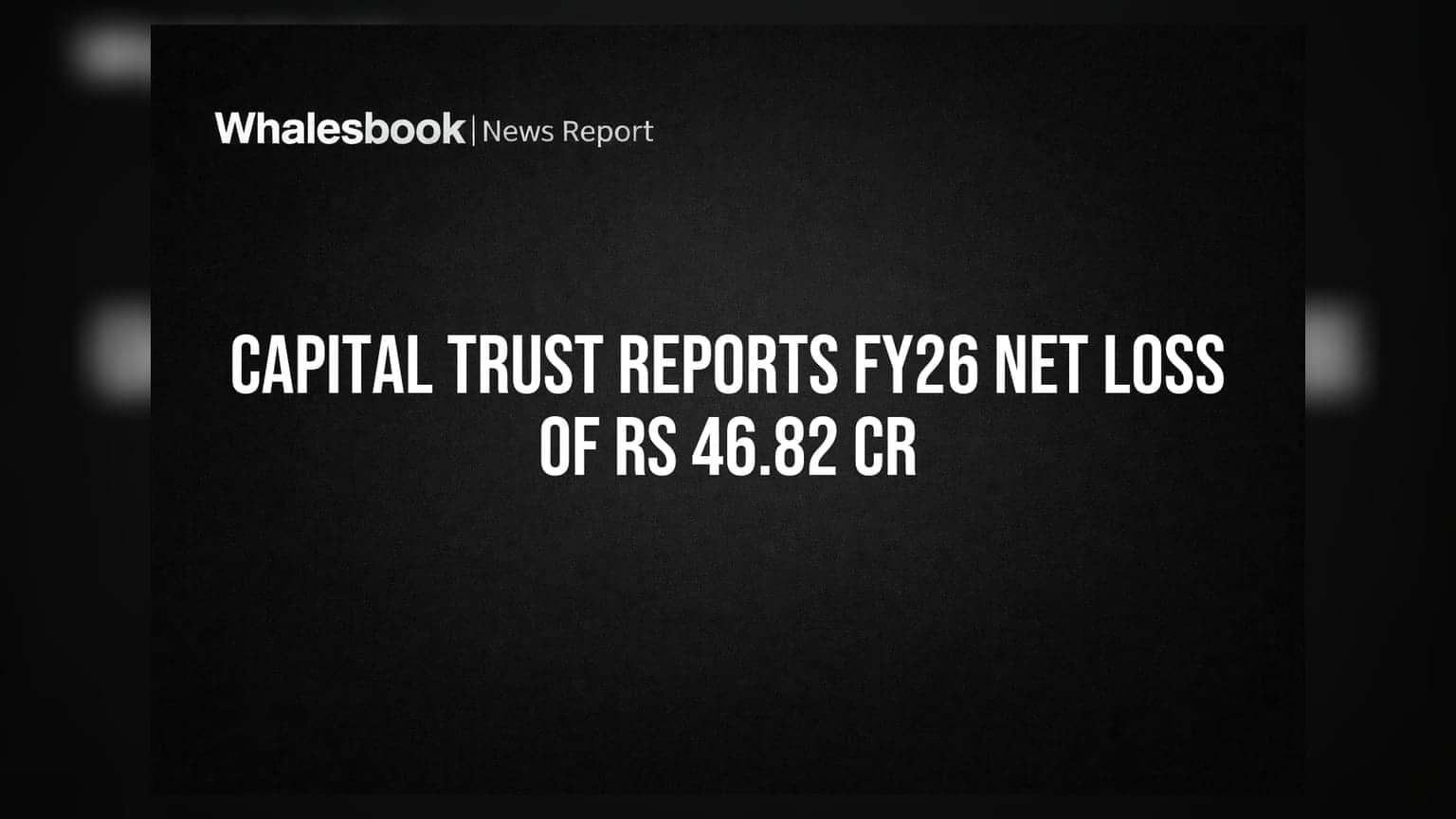 Capital Trust ਦਾ ਵਿੱਤੀ ਸਾਲ 26' ਚ ਵੱਡਾ ਨੁਕਸਾਨ! ਕੰਪਨੀ ਨੇ ਬਦਲਿਆ ਬਿਜ਼ਨੈੱਸ ਮਾਡਲ