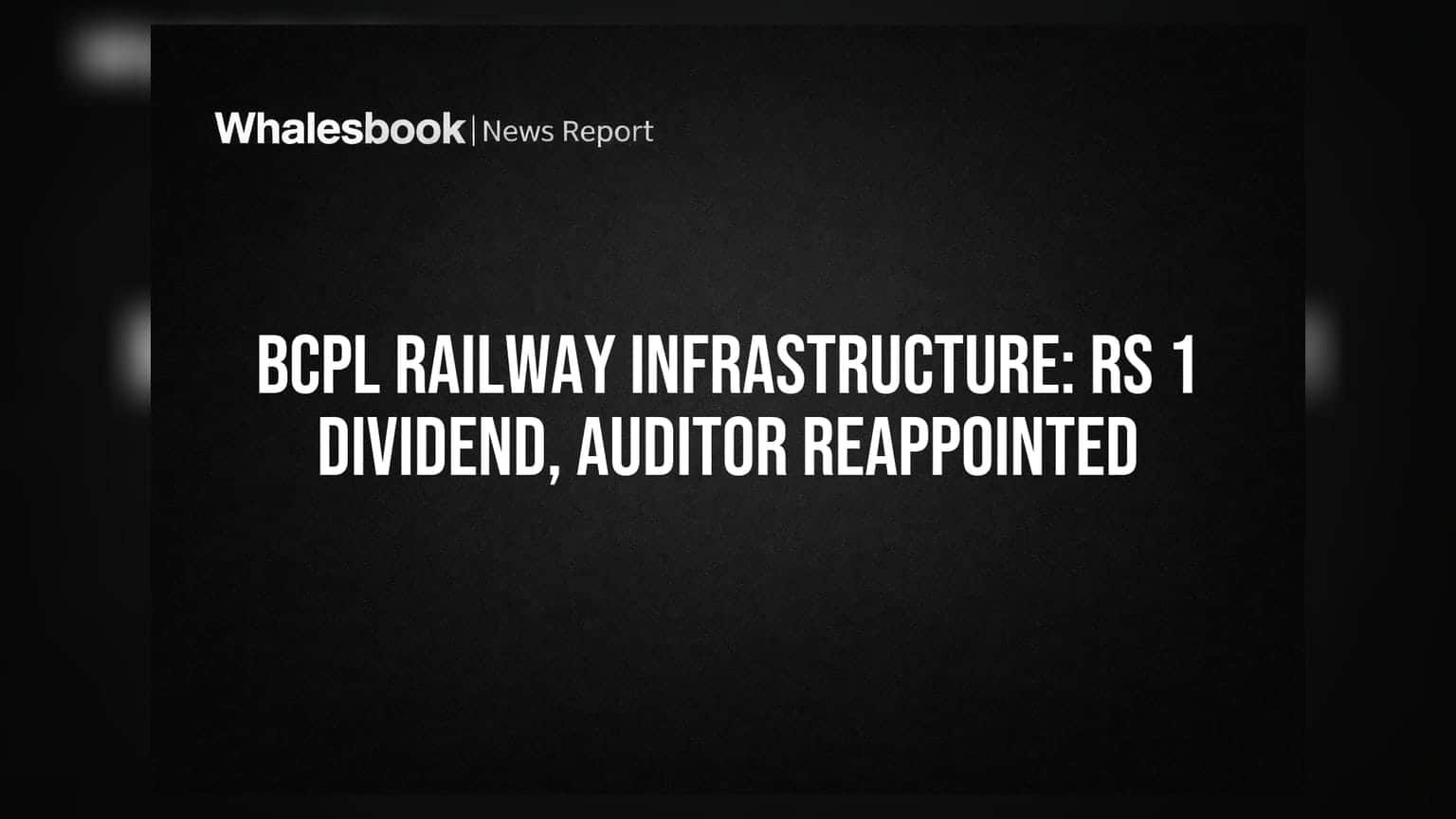 BCPL Railway Infrastructure: ਨਿਵੇਸ਼ਕਾਂ ਲਈ ਖੁਸ਼ਖਬਰੀ! ₹1 ਪ੍ਰਤੀ ਸ਼ੇਅਰ ਡਿਵੀਡੈਂਡ ਅਤੇ 5 ਸਾਲਾਂ ਲਈ ਆਡਿਟਰ ਦੀ ਨਿਯੁਕਤੀ