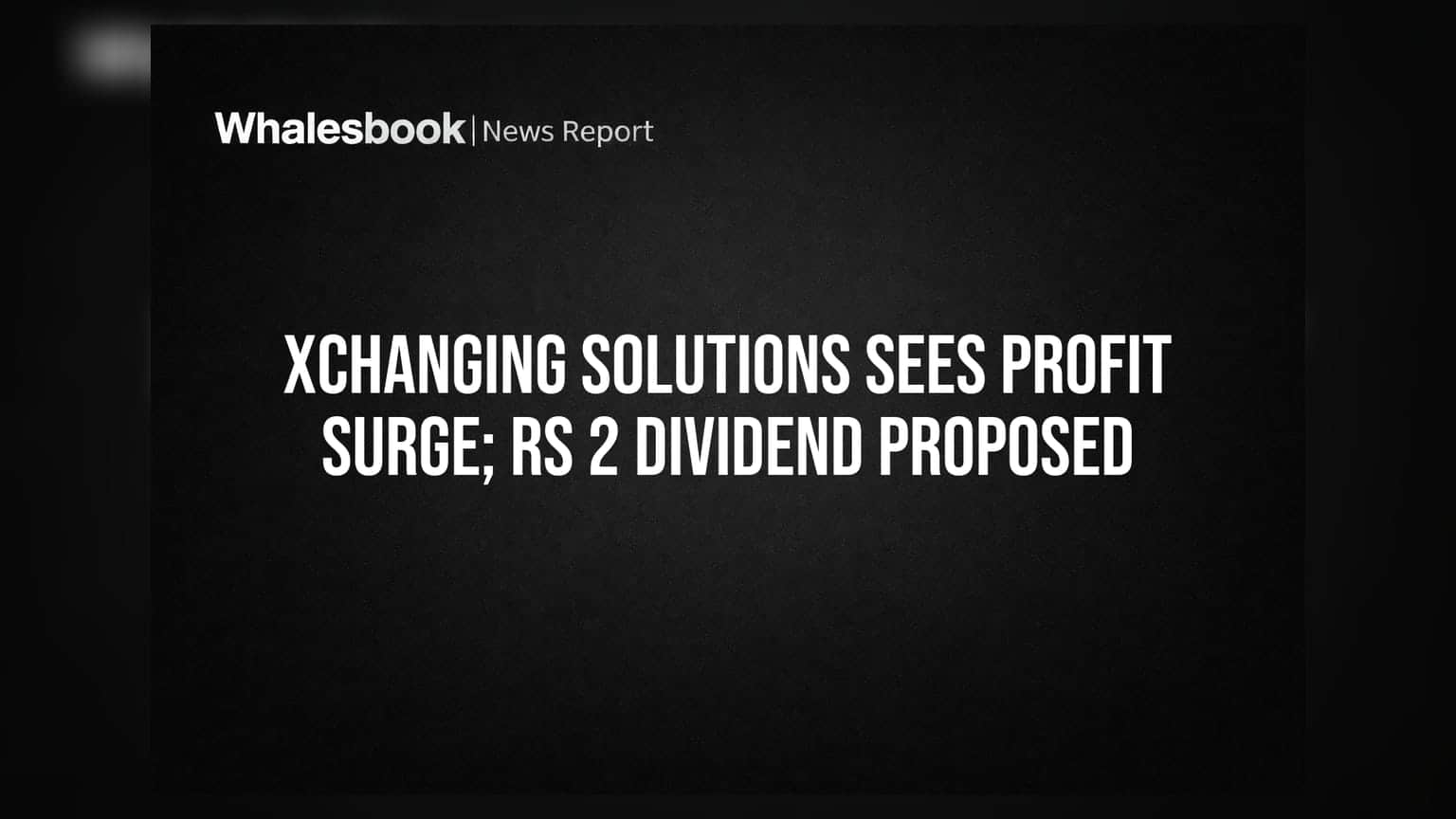 Xchanging Solutions: धमाकेदार निकाल! शेअरमध्ये **89%** नफ्याची वाढ, ₹2 चा डिव्हिडंड जाहीर