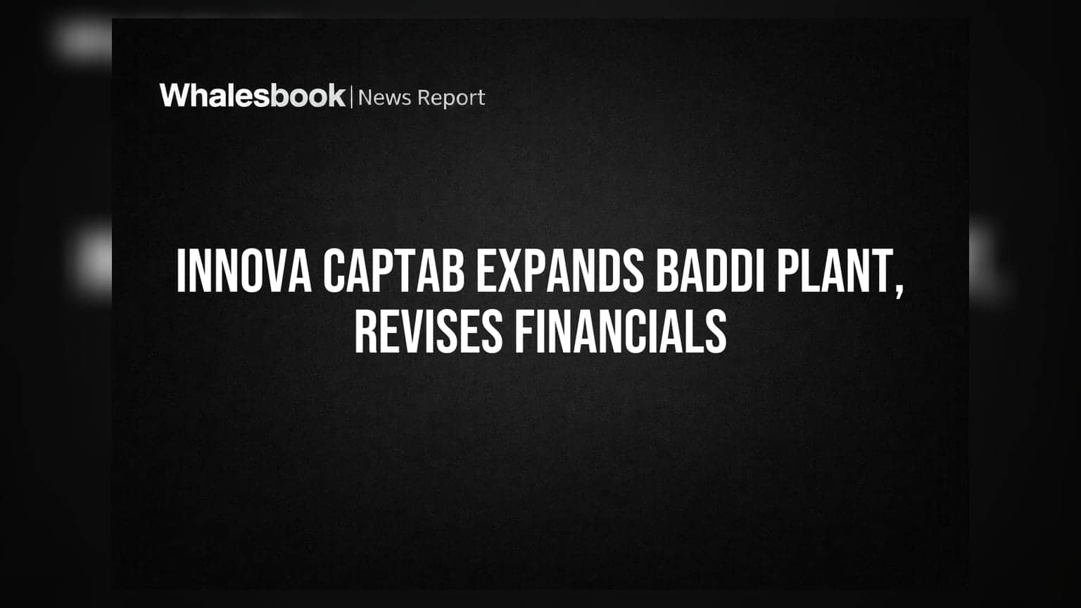Innova Captab Ltd: ਫਾਈਨੈਂਸ਼ੀਅਲ 'ਚ ਸੁਧਾਰ ਅਤੇ ਬੱਡੀ 'ਚ ₹45 ਕਰੋੜ ਦਾ ਐਕਸਪੈਂਸ਼ਨ