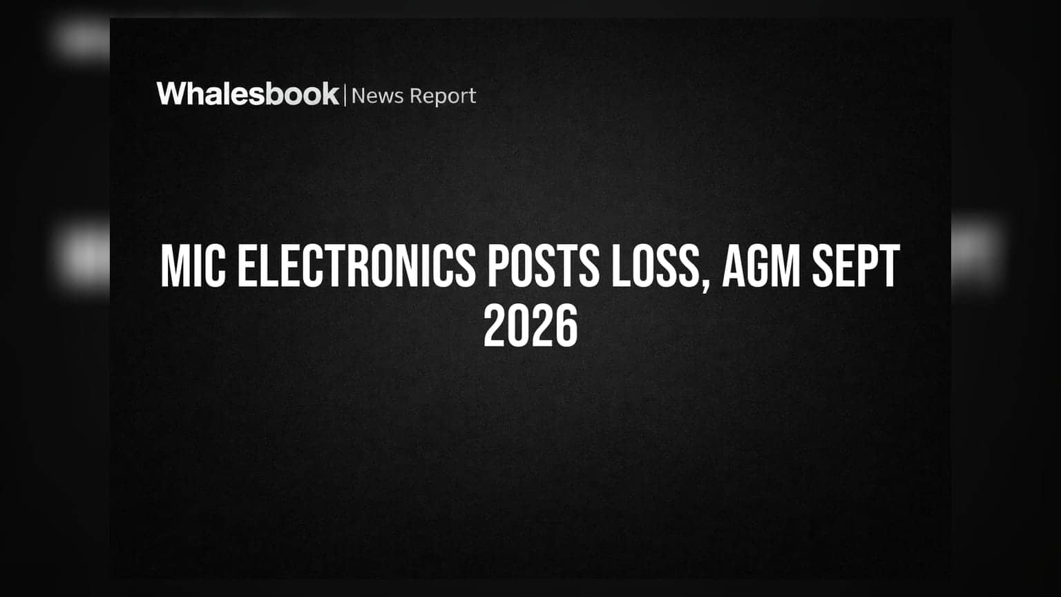 MIC Electronics Ltd Posts FY26 Loss on Tax Charge; AGM Set for Sep 2026