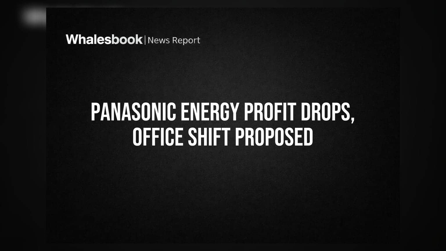 Panasonic Energy FY26 Profit Declines; Proposes Office Shift, Dividend