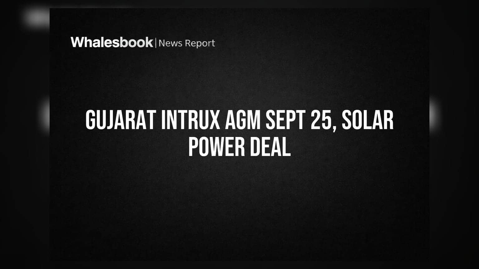 Gujarat Intrux Sets AGM for Sept 25, Approves 1120 KW Solar Project