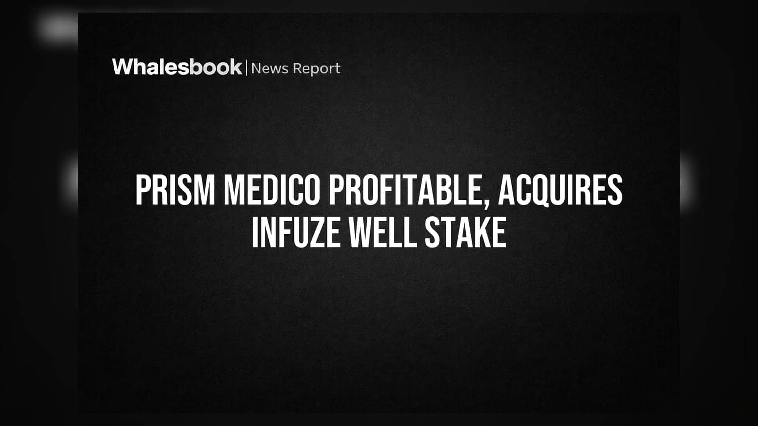 Prism Medico: નફામાં આવી કંપની, Infuze Well ના અધિગ્રહણ પર નજર