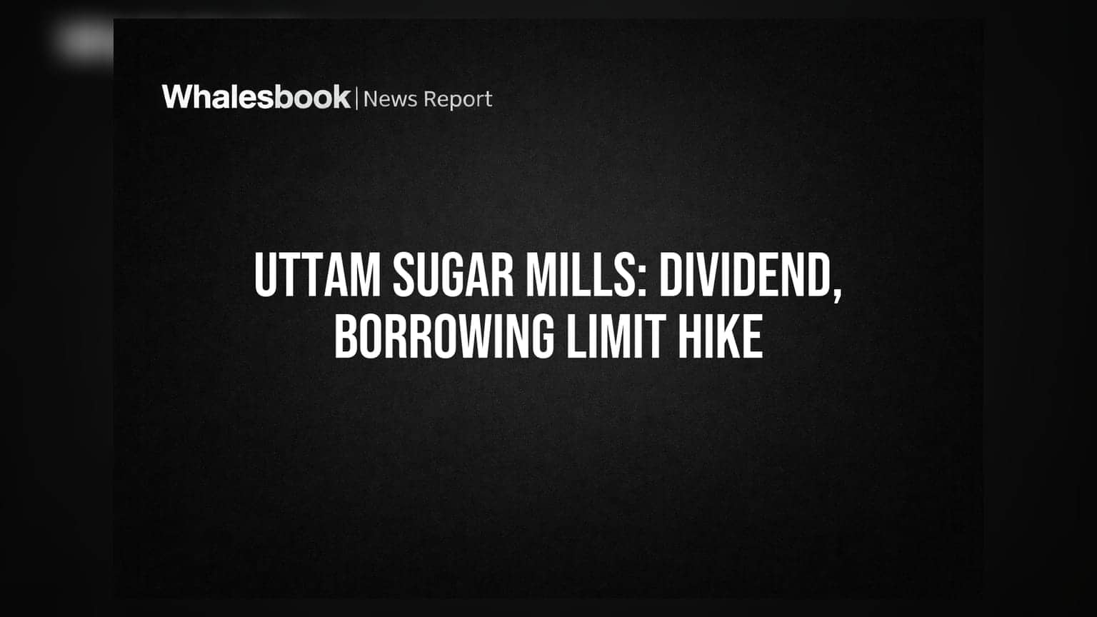 Uttam Sugar Mills proposes 25% dividend, seeks borrowing power hike to Rs 2,000 crore