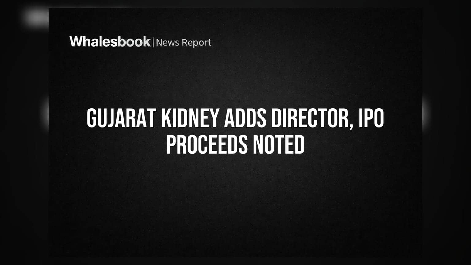 Gujarat Kidney Appoints Additional Director, Notes IPO Proceeds