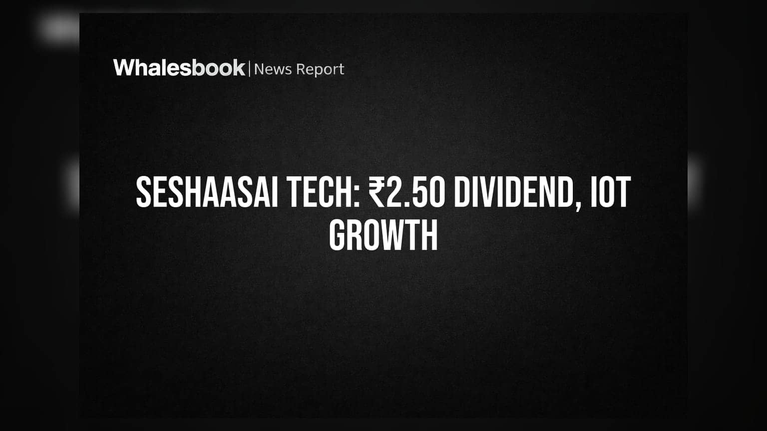 Seshaasai Technologies: ₹2.50 डिव्हिडंड जाहीर, IoT मध्ये वाढीची अपेक्षा
