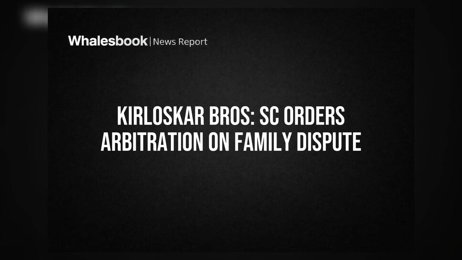 Kirloskar Brothers Ltd: સુપ્રીમ કોર્ટે પારિવારિક સેટલમેન્ટ વિવાદ પર મધ્યસ્થીનો આદેશ આપ્યો