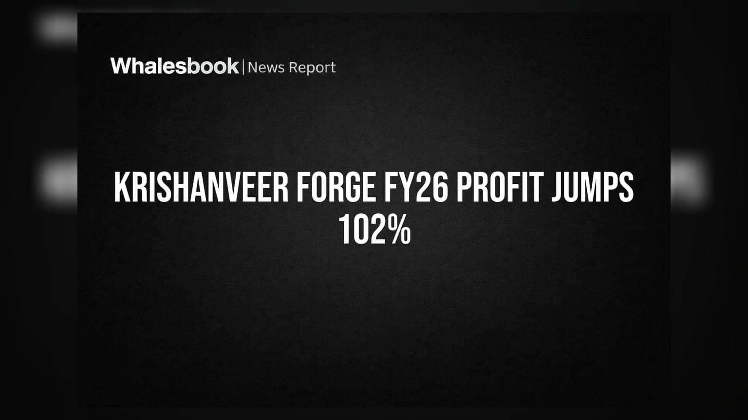 Krishanveer Forge FY26 Profit Soars 102% To Rs 1,138 Lakhs, Recommends Rs 3 Dividend