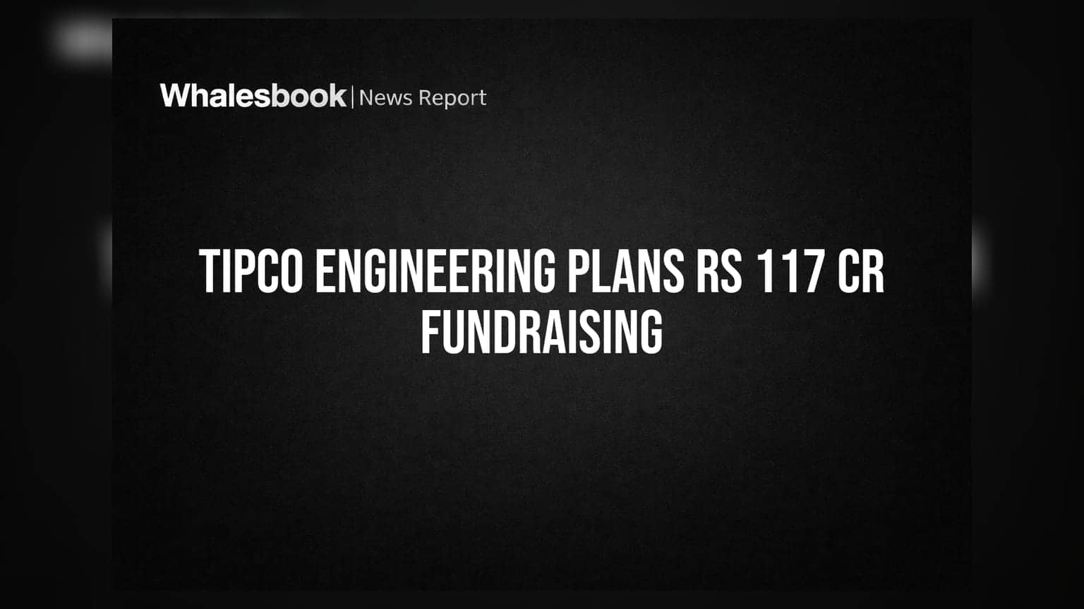 Tipco Engineering India to Raise Rs 117.33 Crore Via Equity and Warrants
