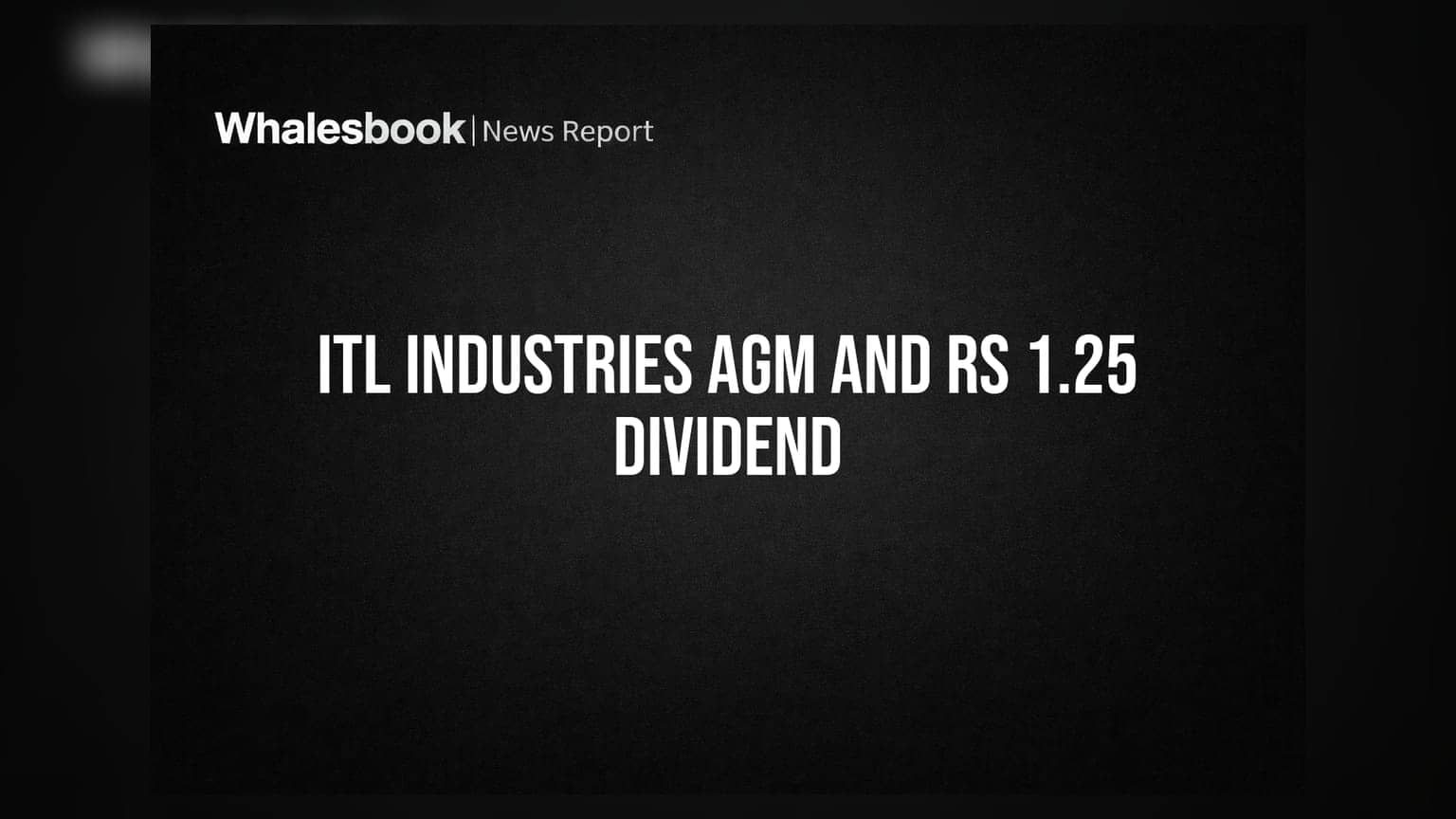 ITL Industries Dividend: રોકાણકારો માટે ખુશખબર, **₹1.25** ના ડિવિડન્ડની જાહેરાત સાથે AGM ની તારીખ નક્કી
