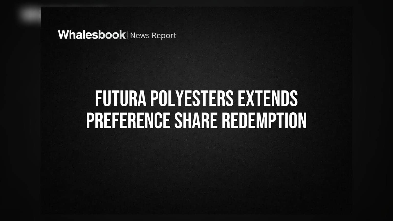 Futura Polyesters: निवेशकों को बड़ी राहत, प्रेफरेंस शेयर रिडेम्पशन की समयसीमा 5 साल आगे बढ़ी