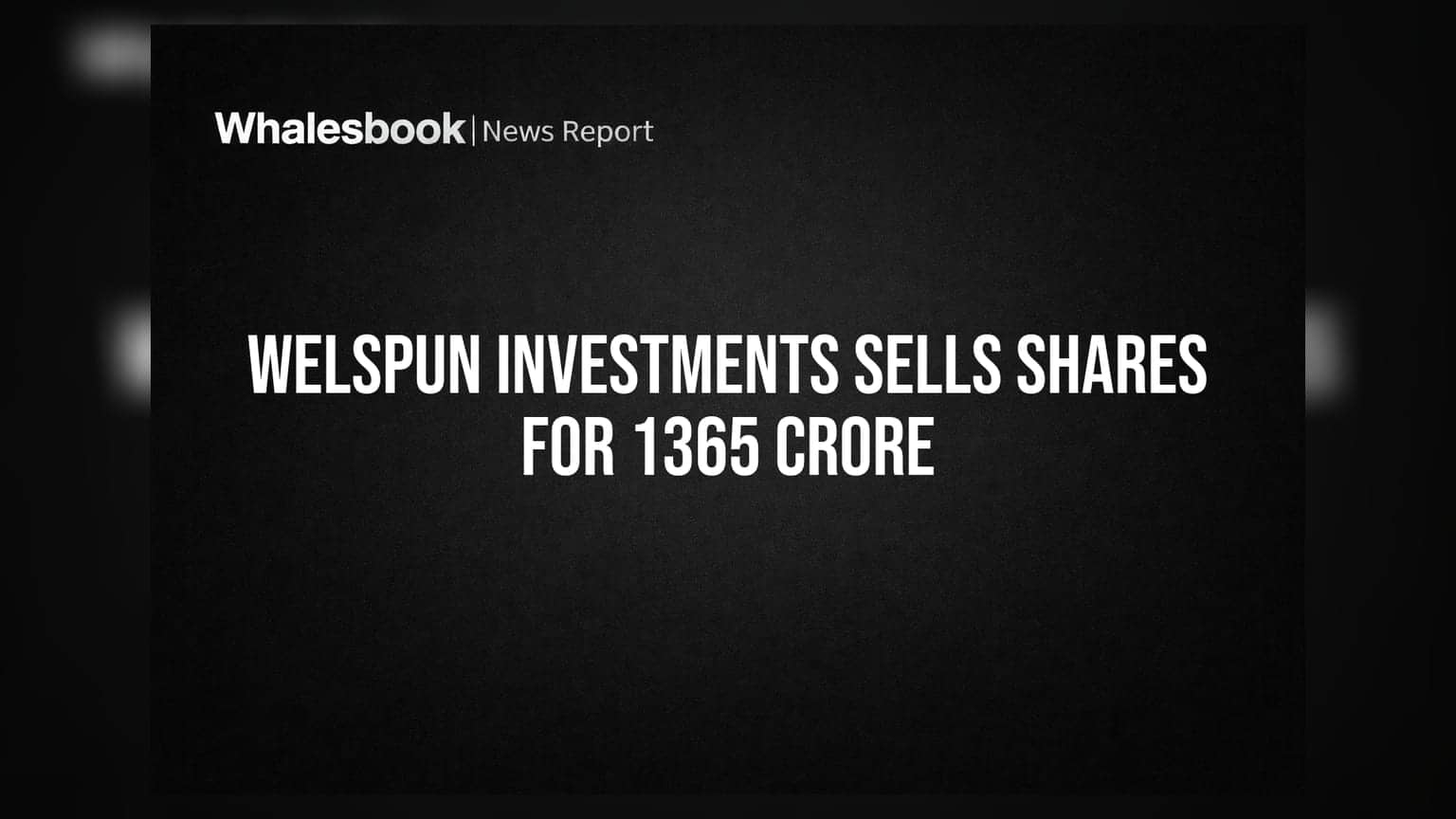 Welspun Corp ਦੇ ਸ਼ੇਅਰਾਂ ਦੀ ਵੱਡੀ ਵਿਕਰੀ: Welspun Investments ਨੇ **₹1,365 ਕਰੋੜ** 'ਚ ਵੇਚੇ 60 ਲੱਖ ਸ਼ੇਅਰ