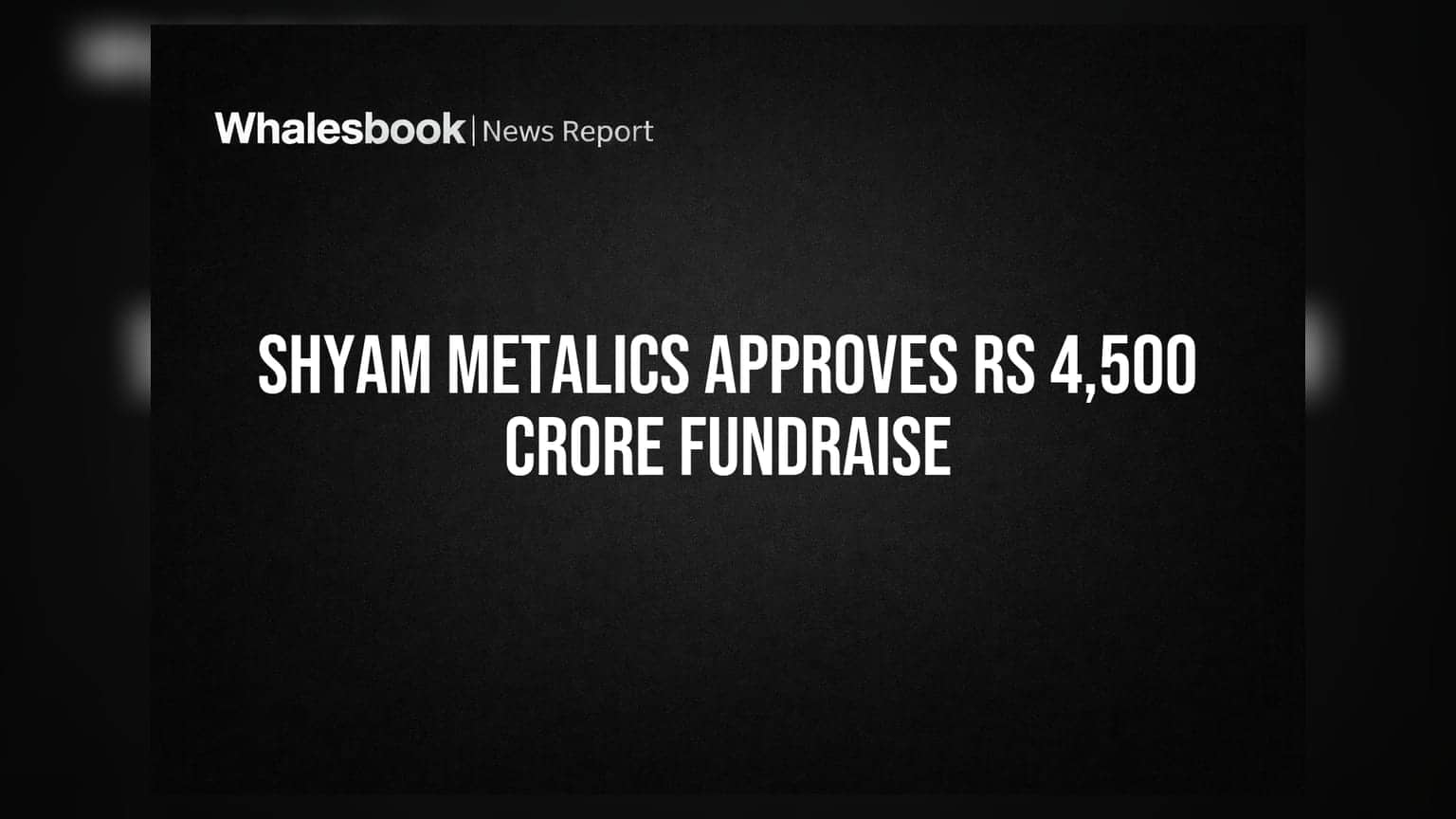 Shyam Metalics: રોકાણકારો માટે ખુશખબર! ₹4,500 કરોડનું ફંડ રેઝિંગ અને ડિવિડન્ડને મળી મંજૂરી