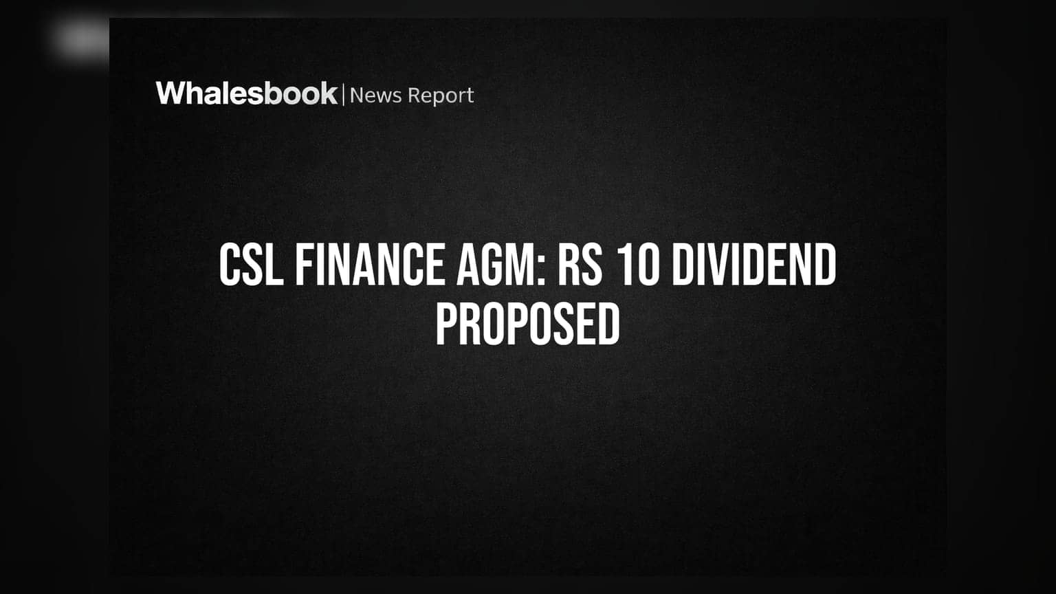 CSL Finance AGM Update: શેરધારકો માટે ખુશખબર, મળશે **₹10** ડિવિડન્ડ, જાણો વિગતો