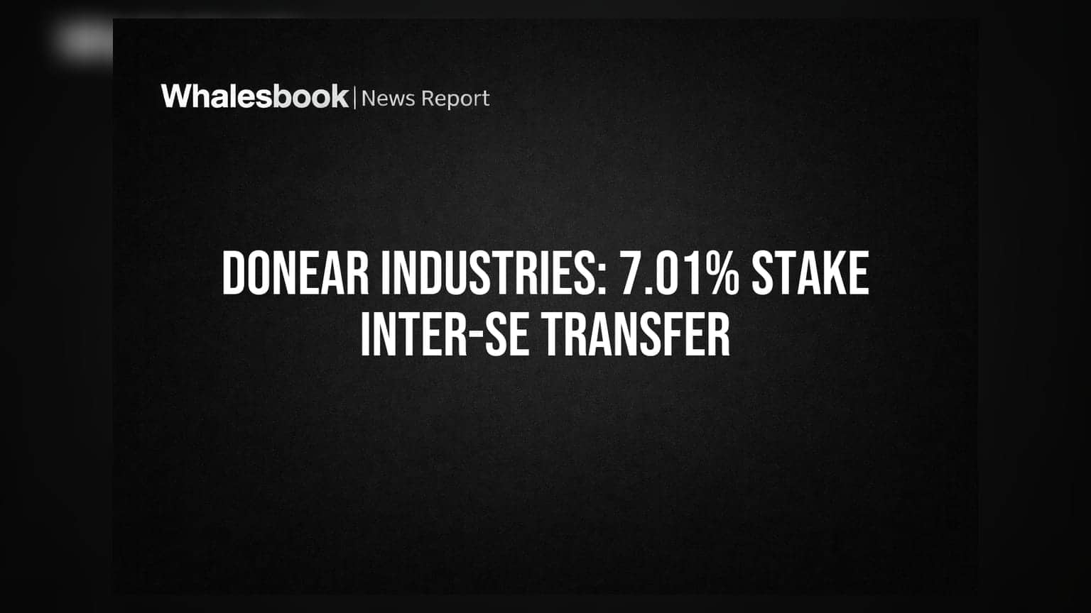 Donear Industries: પ્રમોટર ગ્રુપમાં મોટા ફેરફાર, **7.01%** હિસ્સાનું આંતરિક ટ્રાન્સફર